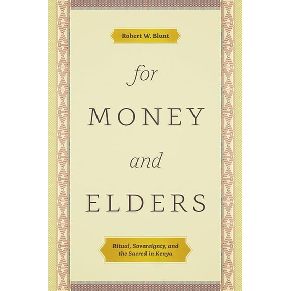 For Money and Elders : Ritual, Sovereignty, and the Sacred in Kenya  (Edition 1) (Hardcover)