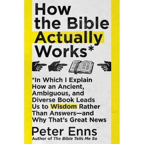 Pre-Owned How the Bible Actually Works: In Which I Explain How an Ancient, Ambiguous, and Diverse Book Leads Us to Wisdom Rather Than Answers--And Why That's Gr (Paperback) 0062686755 9780062686756