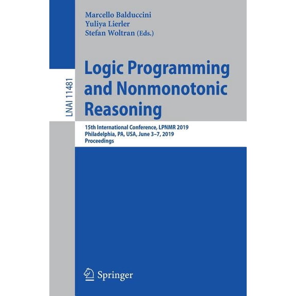 Logic Programming and Nonmonotonic Reasoning: 15th International Conference, Lpnmr 2019, Philadelphia, Pa, Usa, June 3-7, (Paperback)