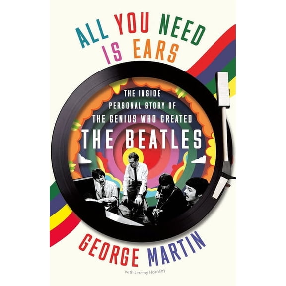 All You Need Is Ears: The Inside Personal Story of the Genius Who Created the Beatles, (Paperback)