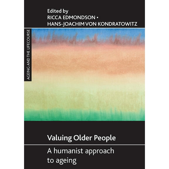 Ageing and the Lifecourse Valuing Older People: A Humanist Approach to Ageing, (Paperback)
