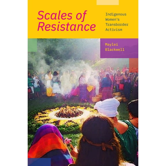 Scales of Resistance: Indigenous Women's Transborder Activism, (Paperback)