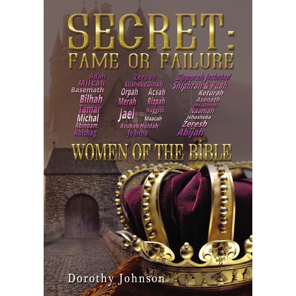 Secret: Fame or Failure: 107 Women of the Bible, (Hardcover)