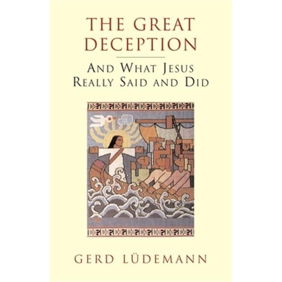 Pre-Owned The Great Deception: And What Jesus Really Said and Did (Paperback) 1573926884 9781573926881