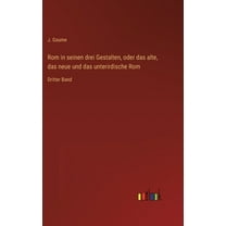 Rom in seinen drei Gestalten, oder das alte, das neue und das unterirdische Rom: Dritter Band, (Hardcover)
