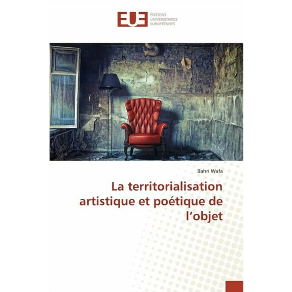 Omn.Univ.Europ.: La Territorialisation Artistique Et Poétique de l'Objet (Paperback)