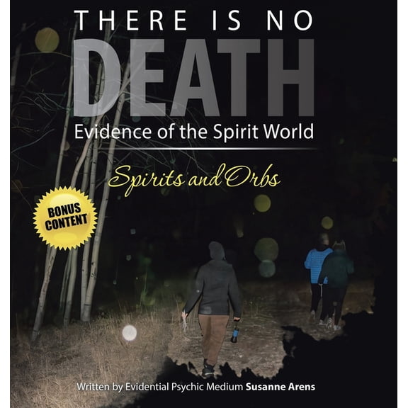 There Is No DEATH: Evidence of the Spirit World--Spirits and Orbs, (Hardcover)