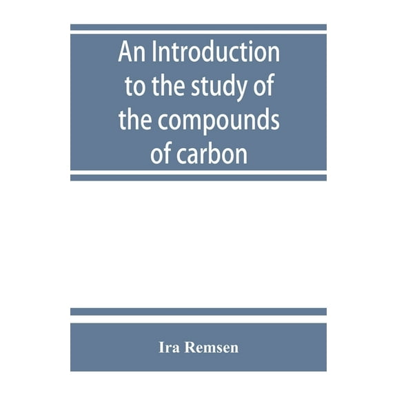 An introduction to the study of the compounds of carbon; or, Organic chemistry, (Paperback)