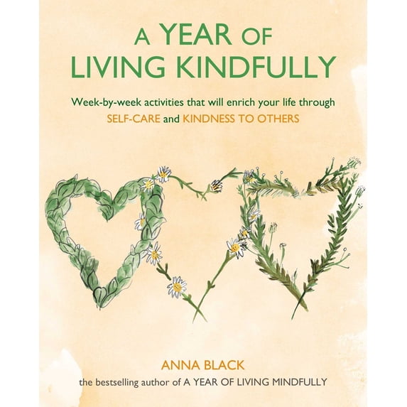 Pre-Owned A Year of Living Kindfully: Week-By-Week Activities That Will Enrich Your Life Through Self-Care and Kindness to Others (Paperback) 1782498206 9781782498209