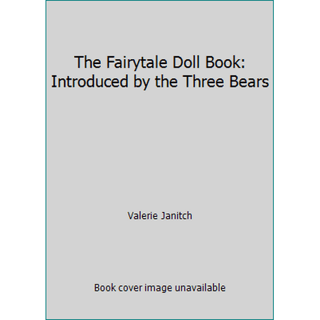The Fairytale Doll Book: Introduced by the Three Bears, Used [Hardcover]