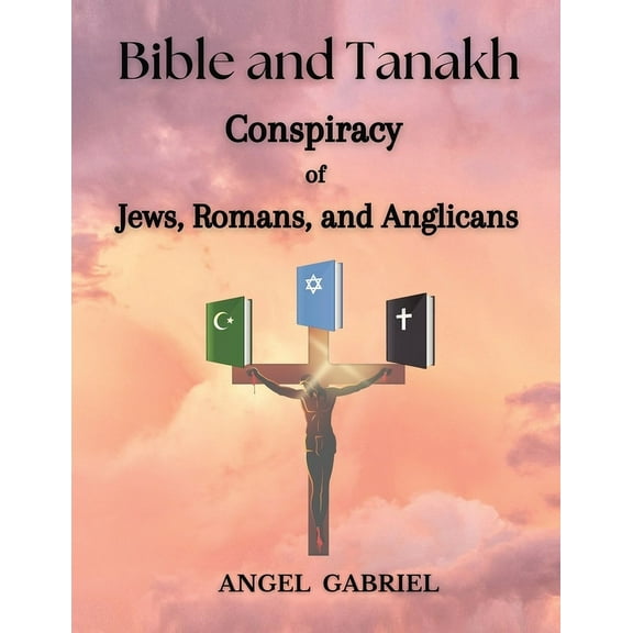 Bible and Tanakh: Conspiracy of Jews, Romans, and Anglicans, (Paperback)