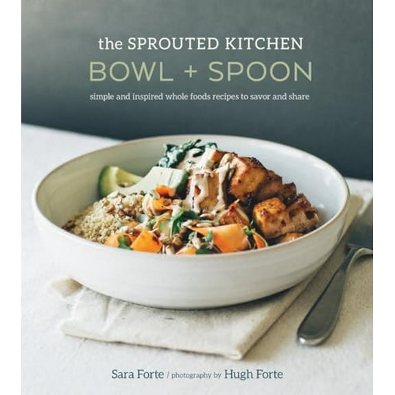 Pre-Owned The Sprouted Kitchen Bowl and Spoon: Simple and Inspired Whole Foods Recipes to Savor and Share [A Cookbook] (Hardcover) 1607746557 9781607746553