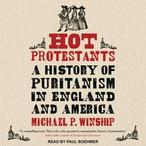 Hot Protestants: A History of Puritanism in England and America (Audiobook)