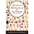 thumbnail image 2 of Academic Motherhood: How Faculty Manage Work and Family, (Hardcover), 2 of 2