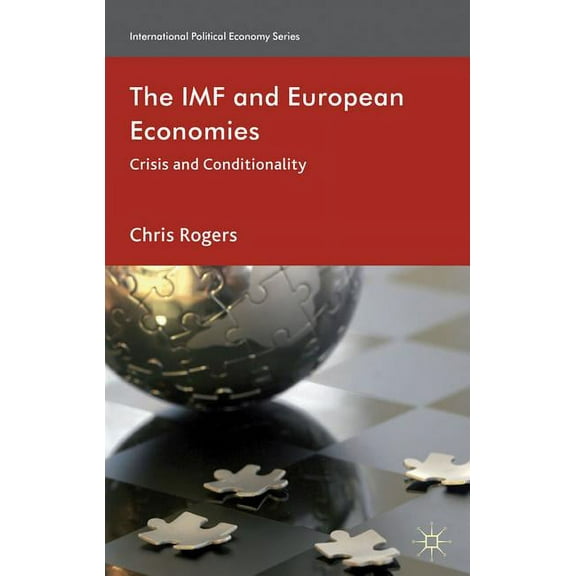 International Political Economy The IMF and European Economies: Crisis and Conditionality, (Hardcover)
