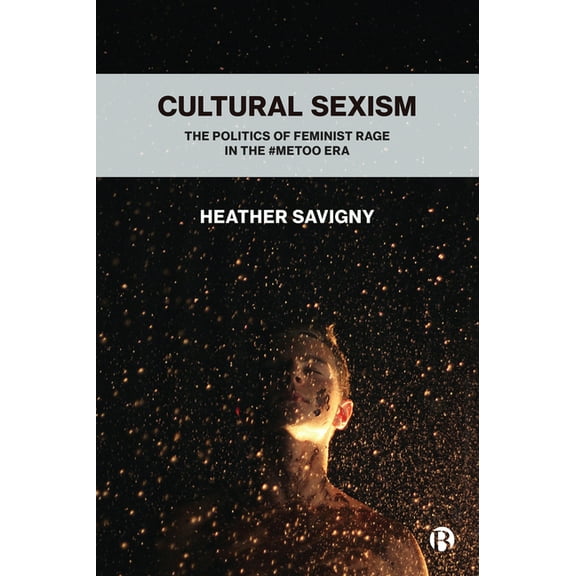 Cultural Sexism: The Politics of Feminist Rage in the #Metoo Era, (Paperback)