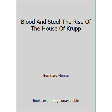 Blood And Steel The Rise Of The House Of Krupp, Used [Hardcover]