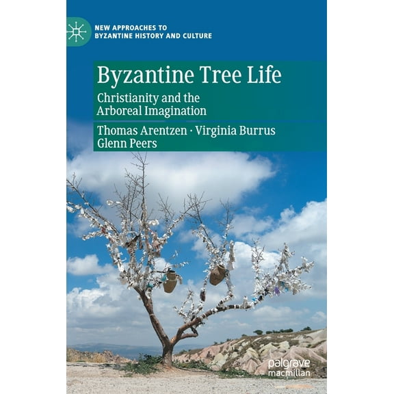 New Approaches to Byzantine History and Byzantine Tree Life: Christianity and the Arboreal Imagination, (Hardcover)