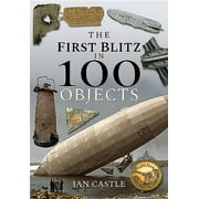 In 100 Objects: The First Blitz in 100 Objects (Hardcover)