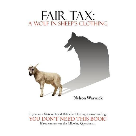 Fair Tax: A Wolf in Sheep's Clothing, (Paperback)