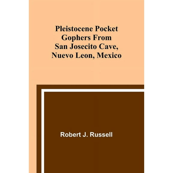 Pleistocene Pocket Gophers From San Josecito Cave, Nuevo Leon, Mexico, (Paperback)