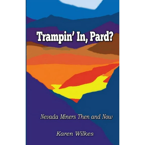 Trampin' In Pard?: Nevada Miners Then and Now