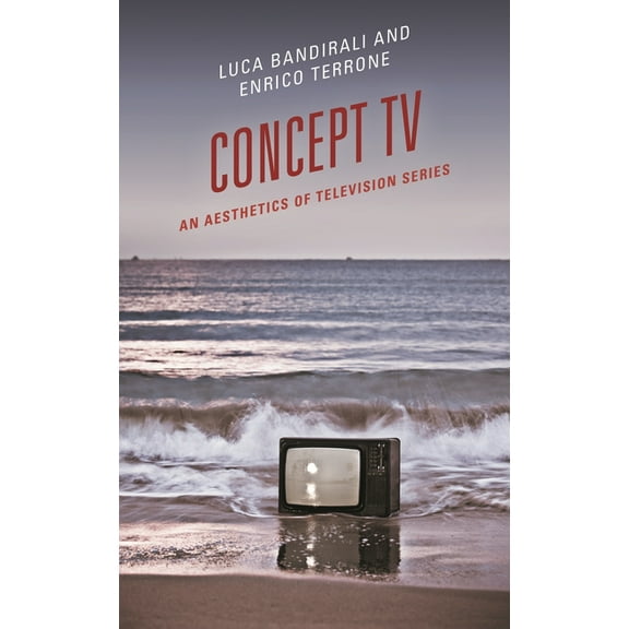 Concept TV: An Aesthetics of Television Series, (Hardcover)