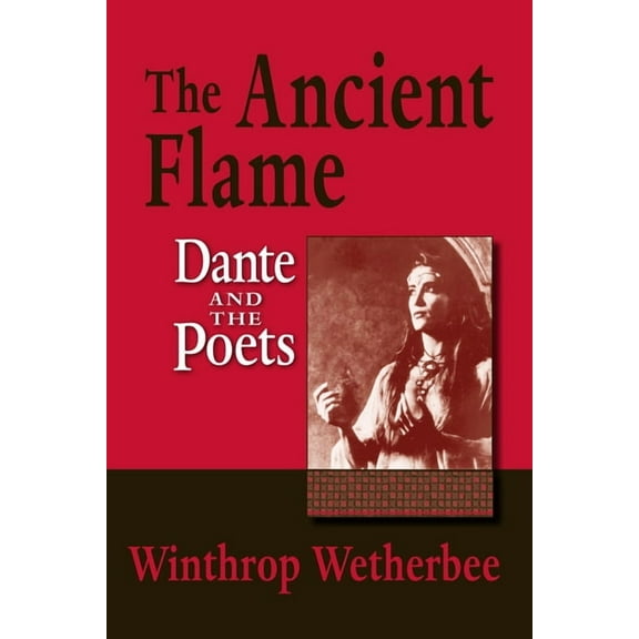 William and Katherine Devers Dante and M The Ancient Flame: Dante and the Poets, (Paperback)
