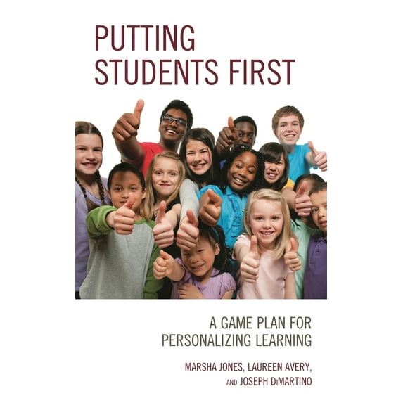 Pre-Owned Putting Students First: A Game Plan for Personalizing Learning (Paperback) 1475855710 9781475855715