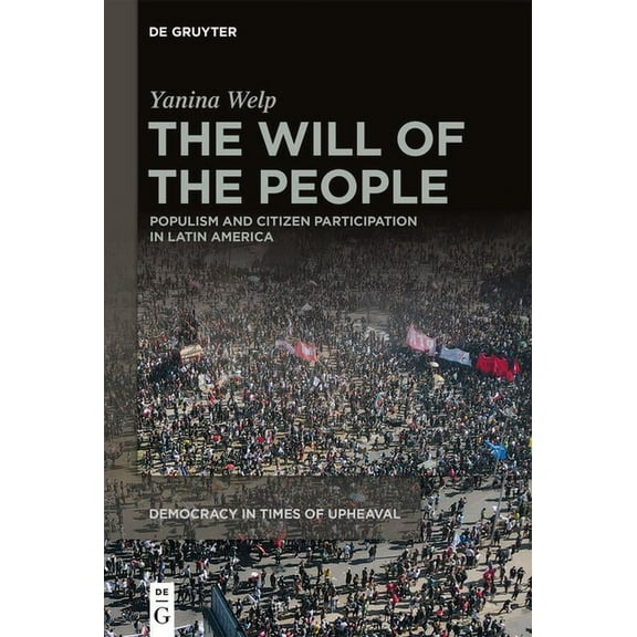 Democracy in Times of Upheaval The Will of the People: Populism and Citizen Participation in Latin America, Book 3, (Hardcover)