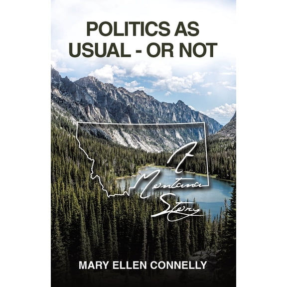 Politics As Usual - Or Not: A Montana Story, (Paperback)