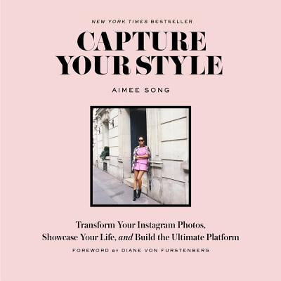 Capture Your Style : Transform Your Instagram Photos, Showcase Your Life, and Build the Ultimate (The Best Instagram Photos)