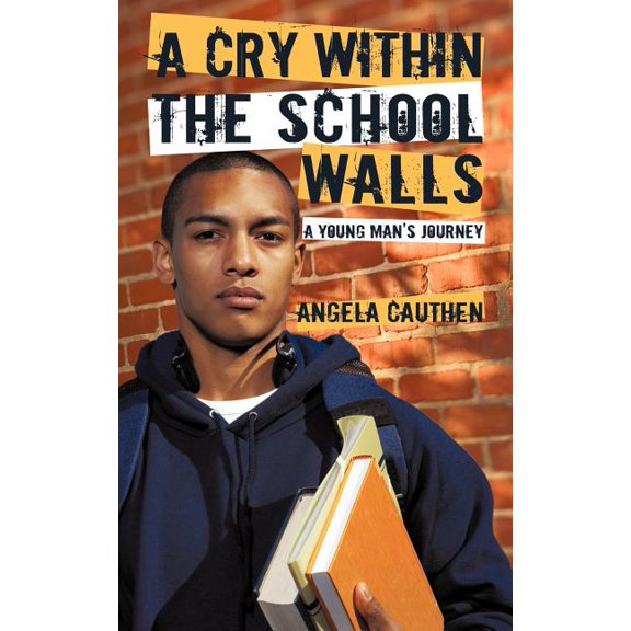 A Cry Within The School Walls: A Young Man's Journey, (Paperback)