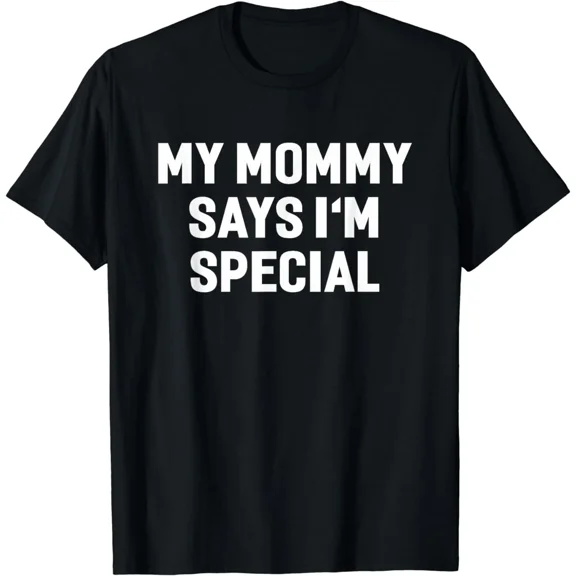 My Mommy Says I'm Special Funny Shirt Hilarious T-shirt