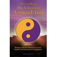 thumbnail image 1 of Pre-Owned How to Raise the Vibration around You: Volume I: Working with the 4 Elements to Create Healthy and Harmonious Living Spaces (Paperback) 0986537802 9780986537806, 1 of 1
