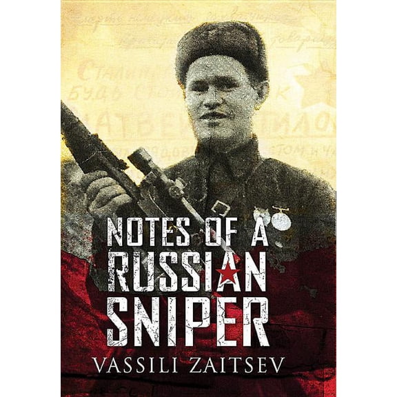 Notes of a Russian Sniper: Vassili Zaitsev and the Battle of Stalingrad (Paperback)