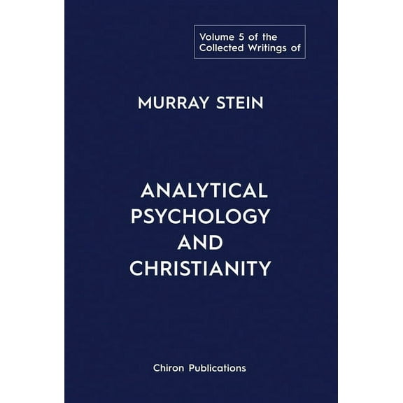 The Collected Writings of Murray Stein: Volume 5: Analytical Psychology and Christianity, (Hardcover)