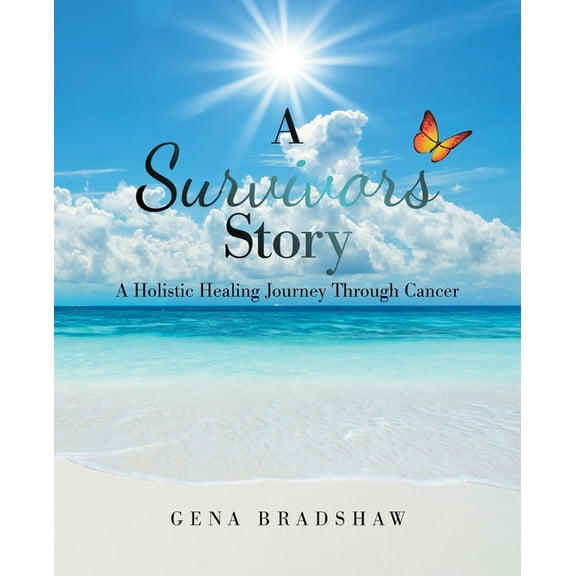 A Survivors Story: A Holistic Healing Journey Through Cancer (Paperback) by Gena Bradshaw