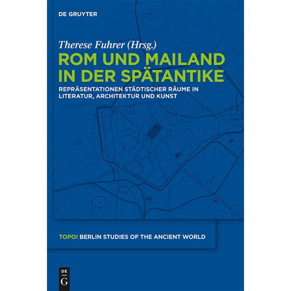 Topoi - Berlin Studies of the Ancient Wo Rom und Mailand in der SpÃ¤tantike, Book 4, (Hardcover)