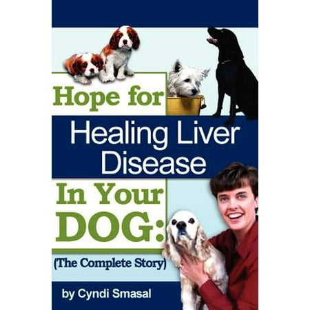 Hope for Healing Liver Disease in Your Dog : The Complete