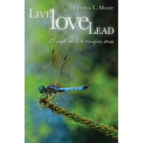 Live, Love, Lead : Ten Simple Skills to Transform Stress (Paperback)