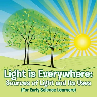Light is Everywhere: Sources of Light and Its Uses (For Early Learners) (Paperback)