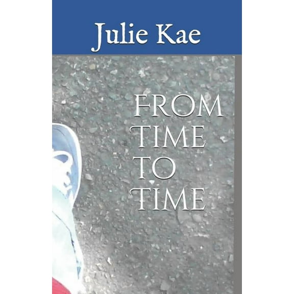 From Time to Time  Paperback  1718025505 9781718025509 Ms. Julie Kae