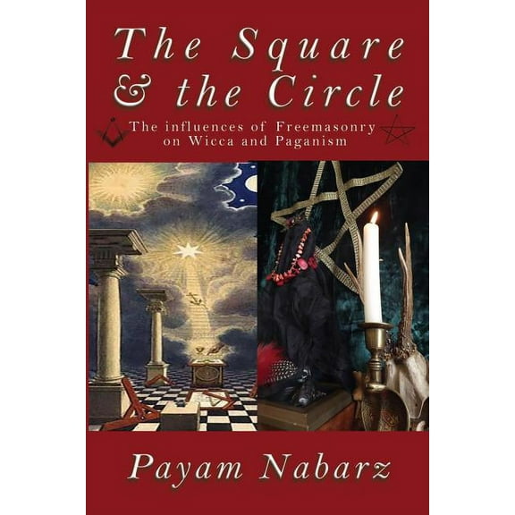 The Square and the Circle: The Influences of Freemasonry on Wicca and Paganism, (Paperback)