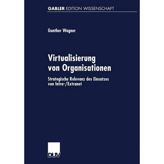 Virtualisierung Von Organisationen: Strategische Relevanz Des Einsatzes Von Intra-/Extranet, (Paperback)