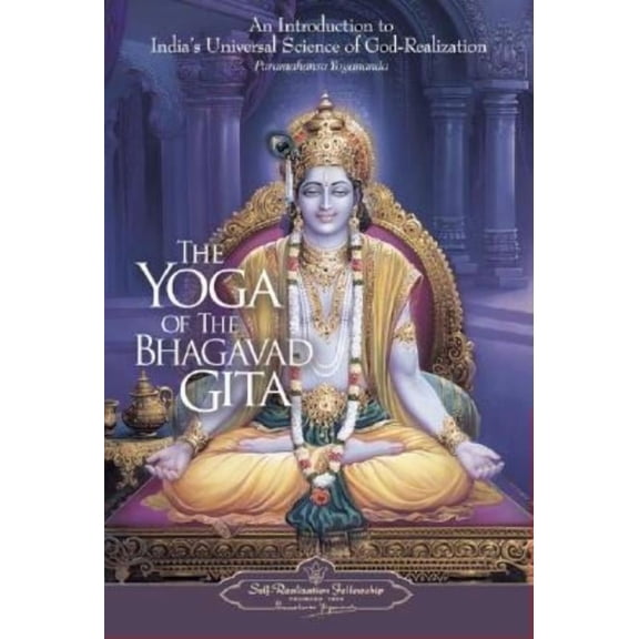 The Yoga of the Bhagavad Gita: An Introduction to India's Universal Science of God-Realization, (Paperback)