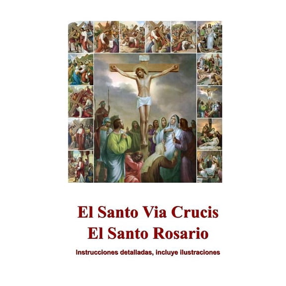 El Santo Via Crucis, El Santo Rosario: Instrucciones para rezar, ilustrado, (Paperback)