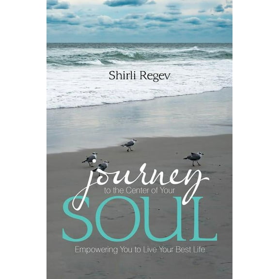 Journey to the Center of Your Soul: Empowering You to Live Your Best Life (Paperback)