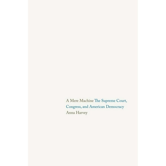 A Mere Machine : The Supreme Court, Congress, and American Democracy (Hardcover)