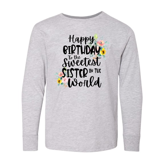 Inktastic Happy Birthday To The Sweetest Sister In The World Long Sleeve Youth T-Shirt